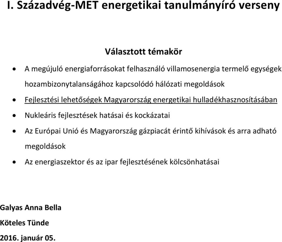 hulladékhasznosításában Nukleáris fejlesztések hatásai és kockázatai Az Európai Unió és Magyarország gázpiacát érintő