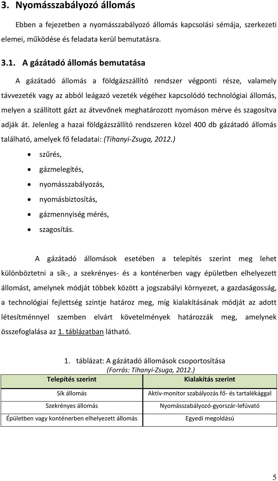 szállított gázt az átvevőnek meghatározott nyomáson mérve és szagosítva adják át.