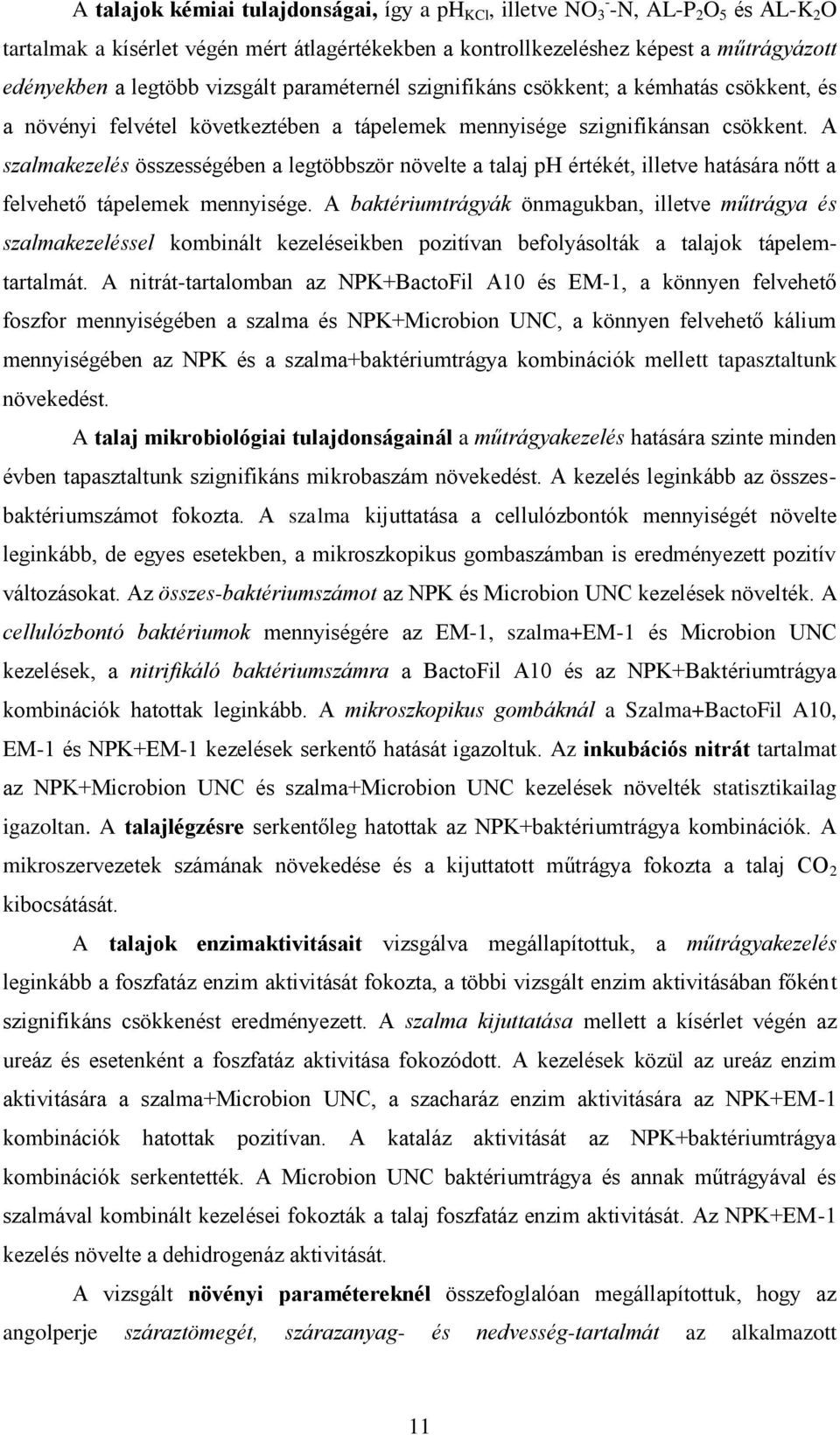 A szalmakezelés összességében a legtöbbször növelte a talaj ph értékét, illetve hatására nőtt a felvehető tápelemek mennyisége.