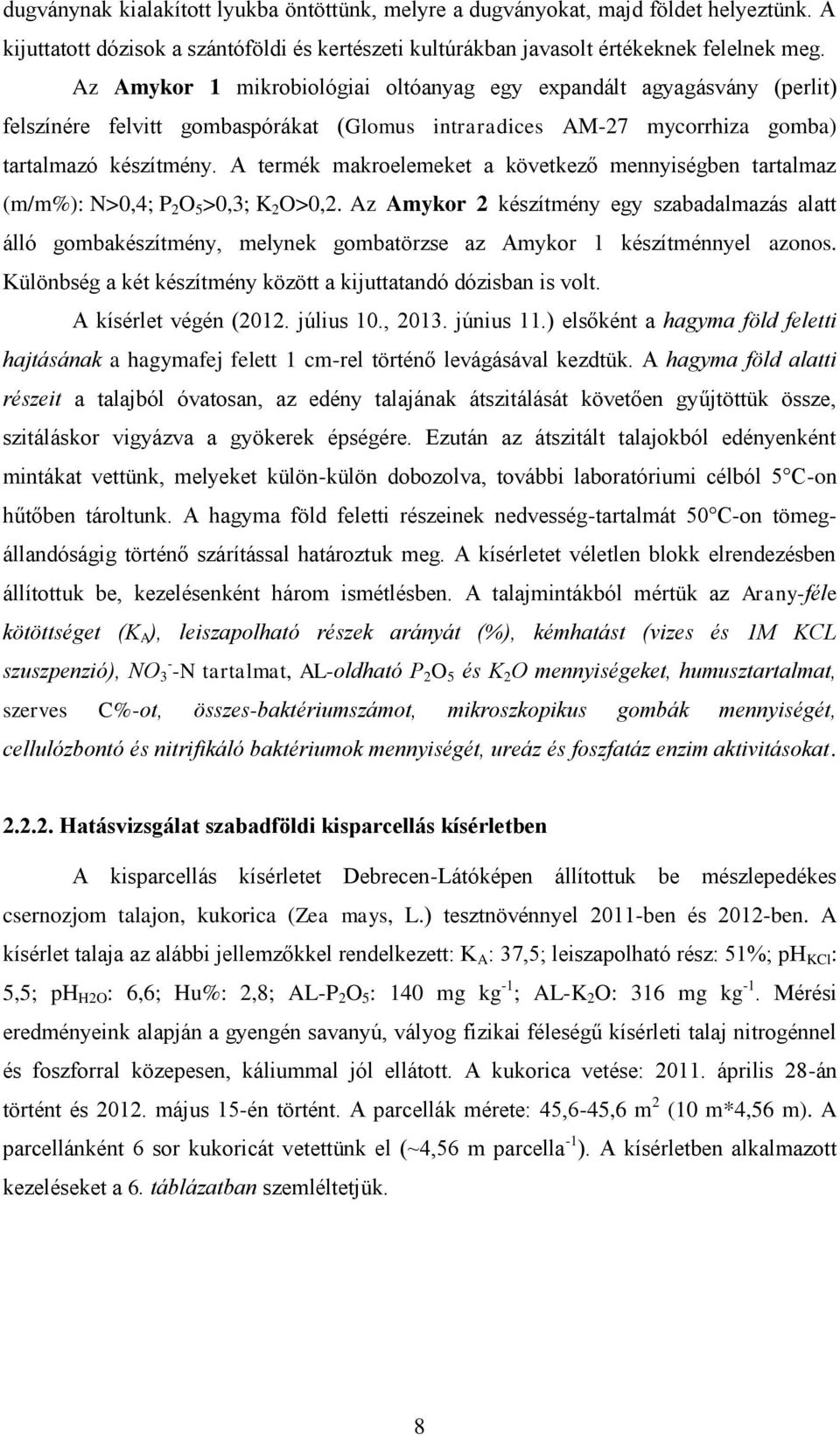 A termék makroelemeket a következő mennyiségben tartalmaz (m/m%): N>0,4; P 2 O 5 >0,3; K 2 O>0,2.