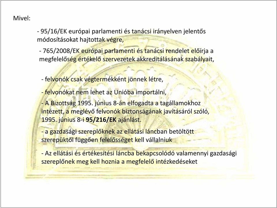 június 8-án elfogadta a tagállamokhoz intézett, a meglévő felvonók biztonságának javításáról szóló, 1995. június 8-i 95/216/EK ajánlást.