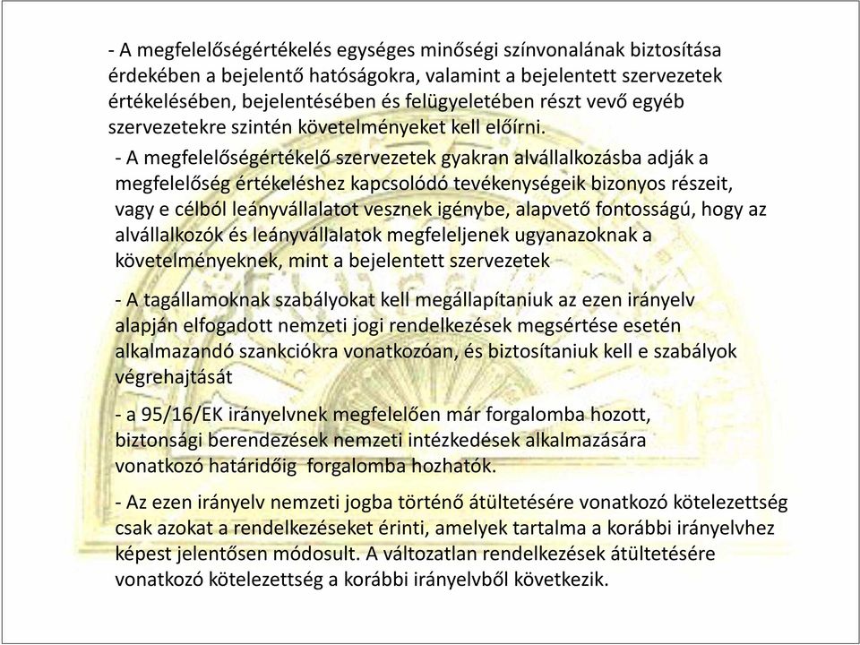 -A megfelelőségértékelő szervezetek gyakran alvállalkozásba adják a megfelelőség értékeléshez kapcsolódó tevékenységeik bizonyos részeit, vagy e célból leányvállalatot vesznek igénybe, alapvető