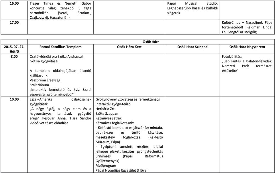 07. 27. Hétfő Római Katolikus Templom Kert Színpad Nagyterem 8.00 Osztályfőnöki óra Szőke Andrással: Gótika gyógyításai 10.