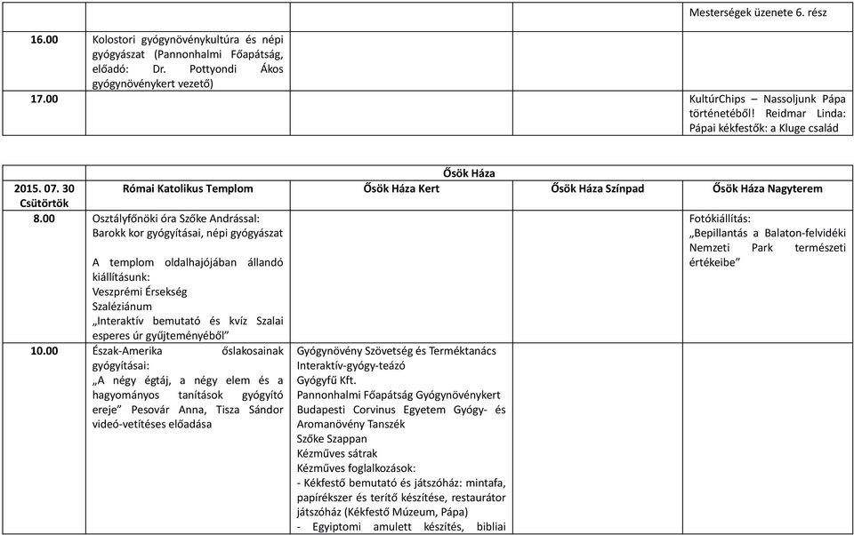 30 Csütörtök Római Katolikus Templom Kert Színpad Nagyterem 8.00 Osztályfőnöki óra Szőke Andrással: Barokk kor gyógyításai, népi gyógyászat 10.
