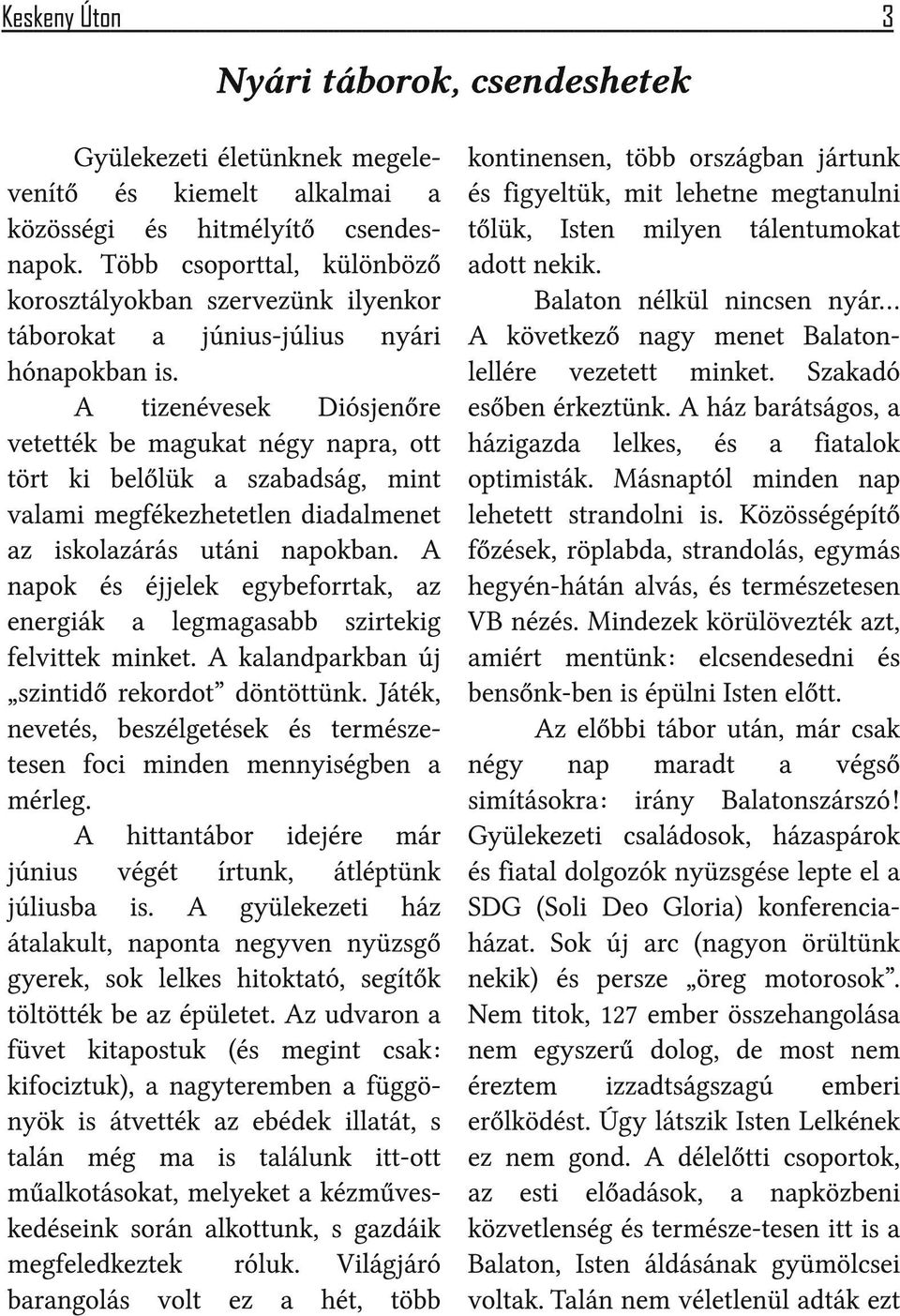 A tizenévesek Diósjenőre vetették be magukat négy napra, ott tört ki belőlük a szabadság, mint valami megfékezhetetlen diadalmenet az iskolazárás utáni napokban.