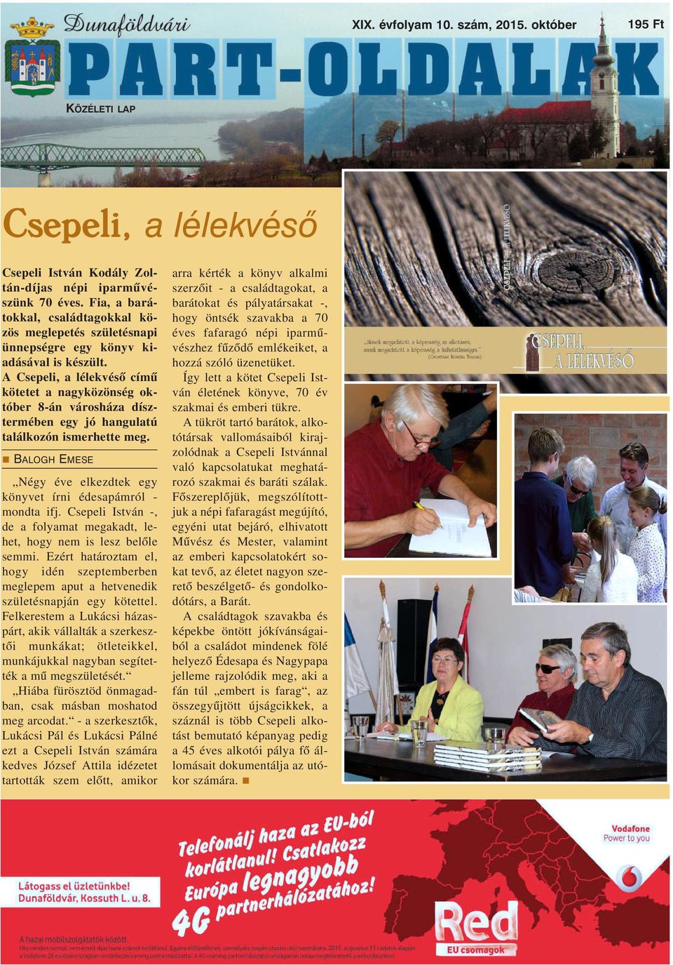 A Csepeli, a lélekvésõ címû kötetet a nagyközönség október 8-án városháza dísztermében egy jó hangulatú találkozón ismerhette meg.