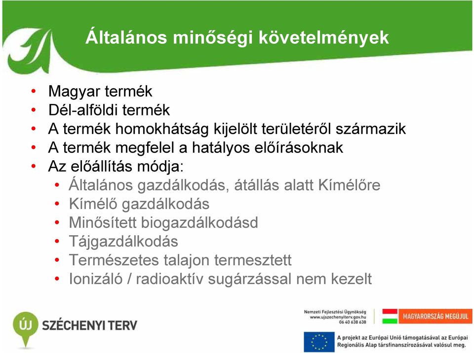 módja: Általános gazdálkodás, átállás alatt Kímélőre Kímélő gazdálkodás Minősített