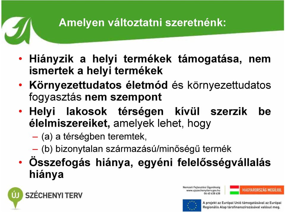 térségen kívül szerzik be élelmiszereiket, amelyek lehet, hogy (a) a térségben teremtek,