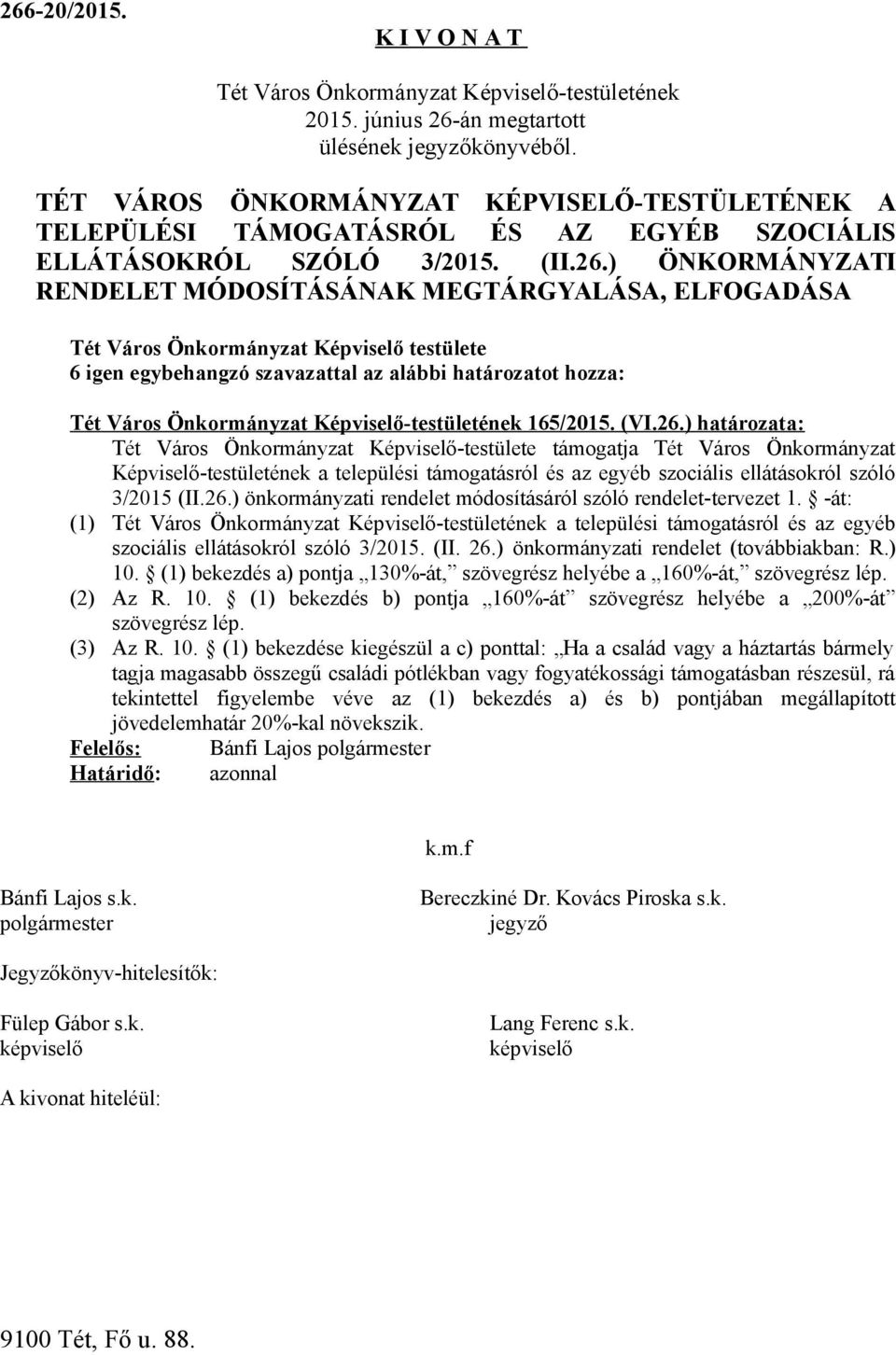 ) Tét Város Önkormányzat Képviselő-testülete támogatja Tét Város Önkormányzat Képviselő-testületének a települési támogatásról és az egyéb szociális ellátásokról szóló 3/2015 (II.26.