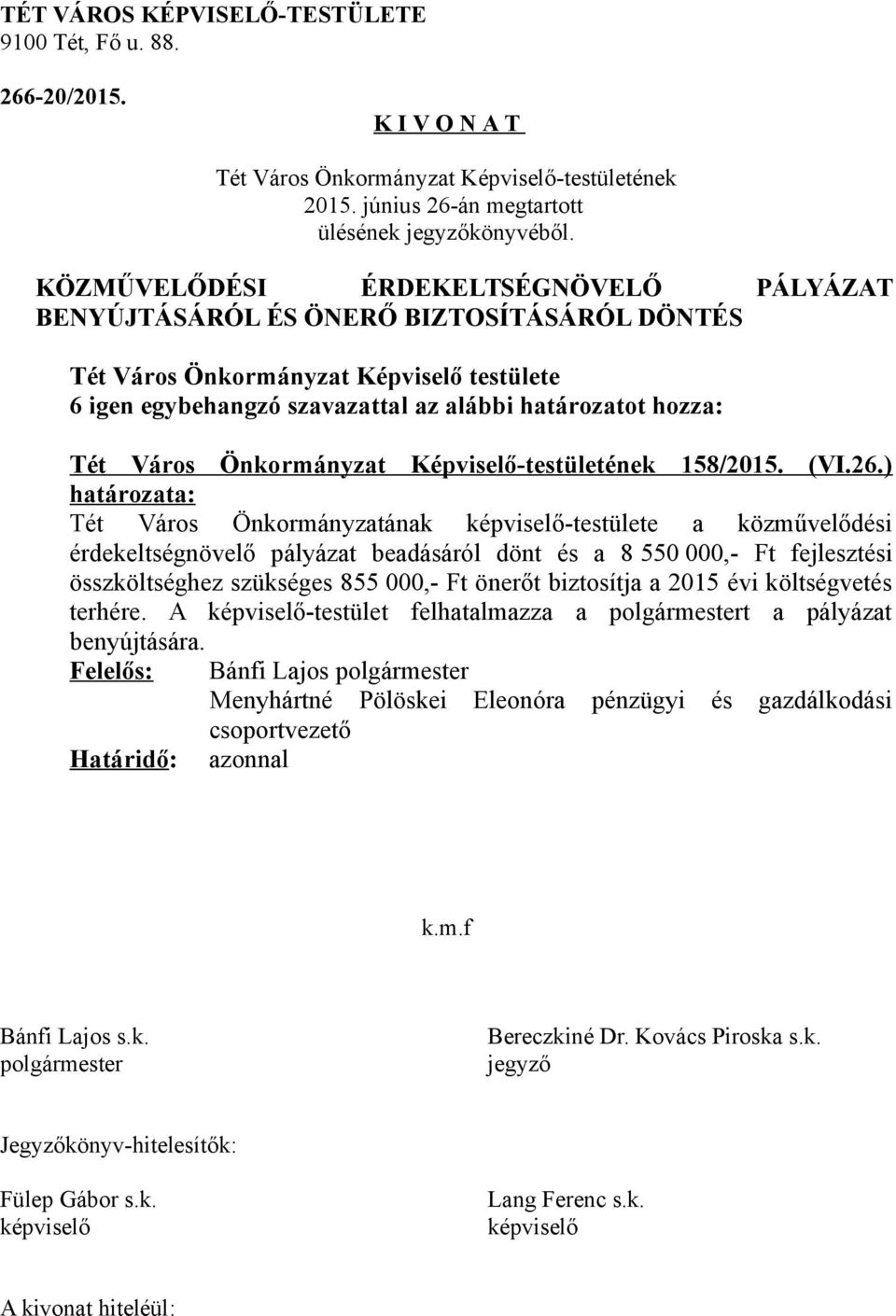 ) Tét Város Önkormányzatának -testülete a közművelődési érdekeltségnövelő pályázat beadásáról dönt és a 8 550 000,- Ft