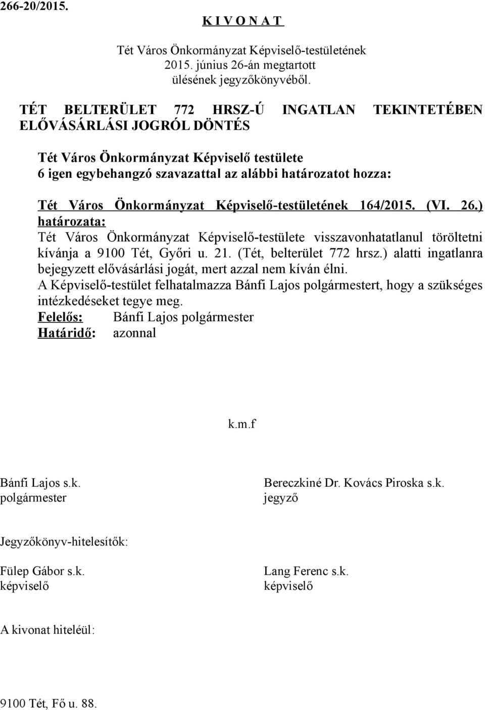 21. (Tét, belterület 772 hrsz.) alatti ingatlanra bejegyzett elővásárlási jogát, mert azzal nem kíván élni.