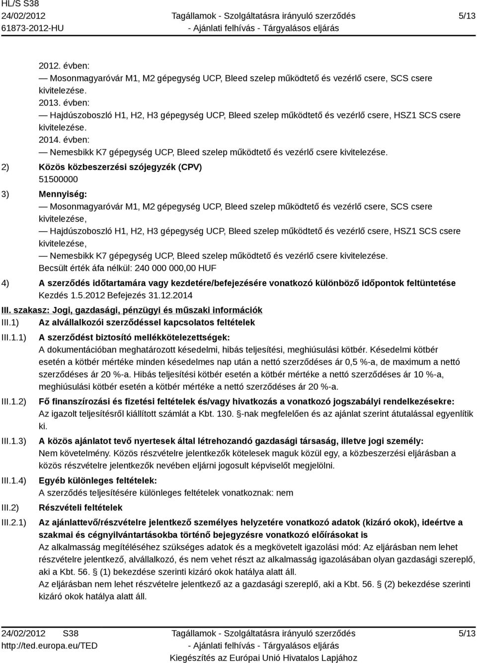 évben: Nemesbikk K7 gépegység UCP, Bleed szelep működtető és vezérlő csere kivitelezése.