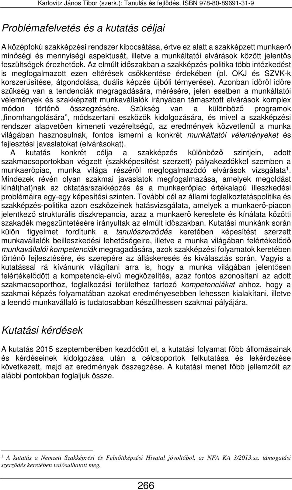 OKJ és SZVK-k korszerűsítése, átgondolása, duális képzés újbóli térnyerése).