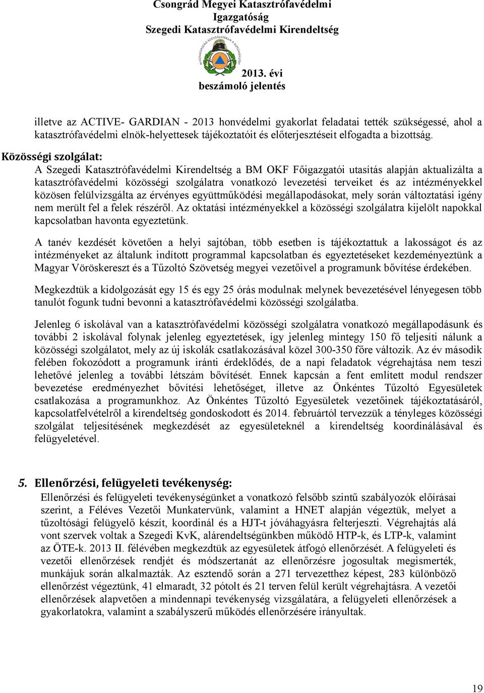 érvényes együttműködési megállapodásokat, mely során változtatási igény nem merült fel a felek részéről.