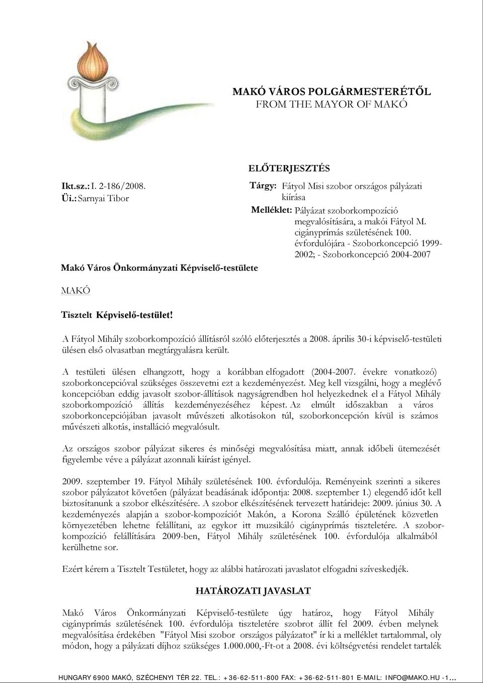 Fátyol M. cigányprímás születésének 100. évfordulójára - Szoborkoncepció 1999-2002; - Szoborkoncepció 2004-2007 Tisztelt Képviselő-testület!