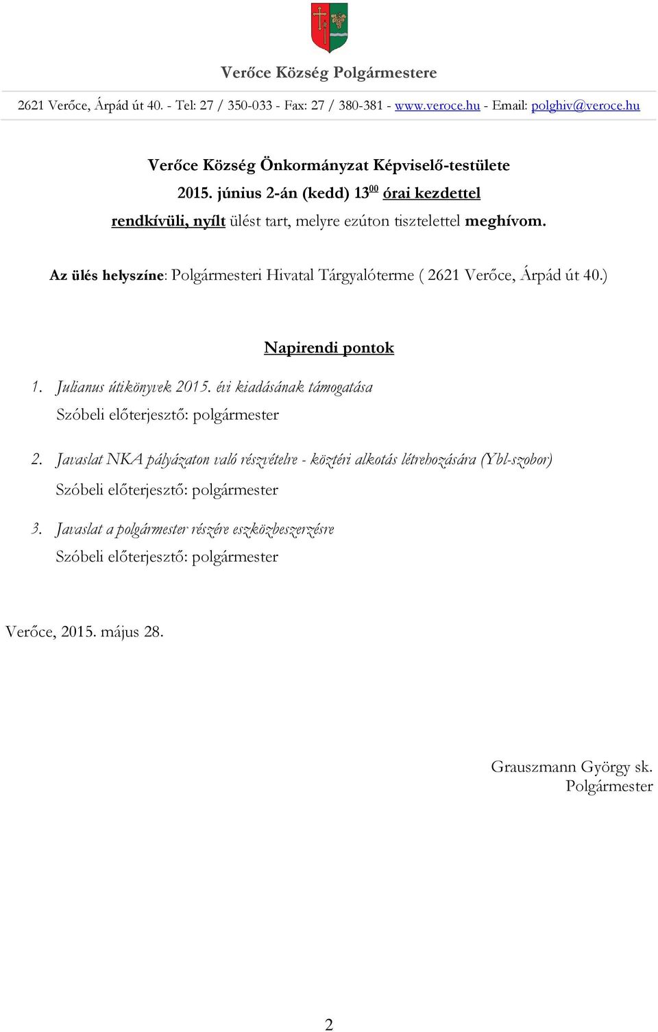 június 2-án (kedd) 13 00 órai kezdettel rendkívüli, nyílt ülést tart, melyre ezúton tisztelettel meghívom.