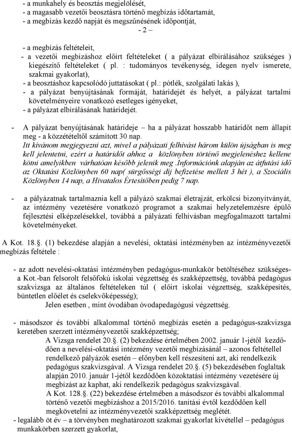 : tudományos tevékenység, idegen nyelv ismerete, szakmai gyakorlat), - a beosztáshoz kapcsolódó juttatásokat ( pl.