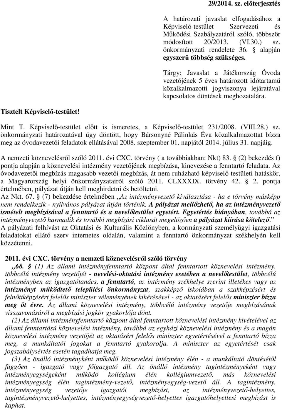 Tisztelt Képviselı-testület! Mint T. Képviselı-testület elıtt is ismeretes, a Képviselı-testület 231/2008. (VIII.28.) sz.