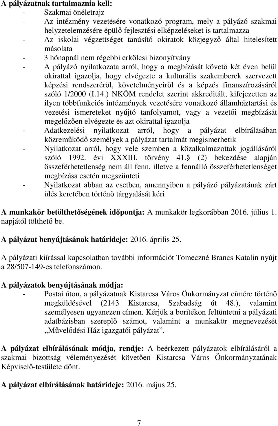 okirattal igazolja, hogy elvégezte a kulturális szakemberek szervezett képzési rendszeréről, követelményeiről és a képzés finanszírozásáról szóló 1/2000 (I.14.