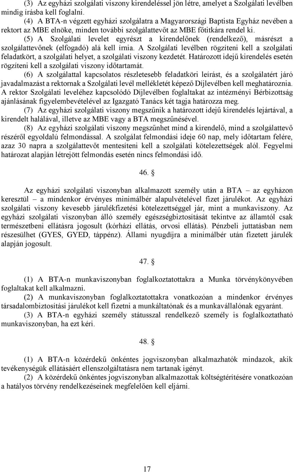 (5) A Szolgálati levelet egyrészt a kirendelőnek (rendelkező), másrészt a szolgálattevőnek (elfogadó) alá kell írnia.