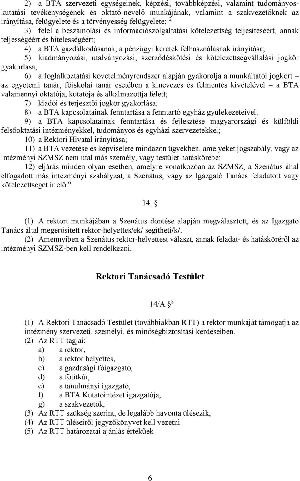 felhasználásnak irányítása; 5) kiadmányozási, utalványozási, szerződéskötési és kötelezettségvállalási jogkör gyakorlása; 6) a foglalkoztatási követelményrendszer alapján gyakorolja a munkáltatói