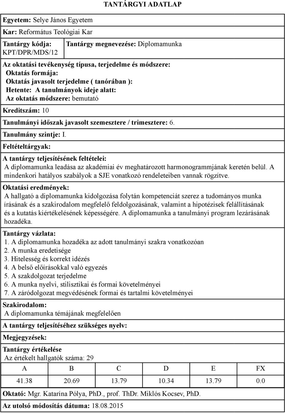 A hallgató a diplomamunka kidolgozása folytán kompetenciát szerez a tudományos munka írásának és a szakirodalom megfelelő feldolgozásának, valamint a hipotézisek felállításának és a kutatás