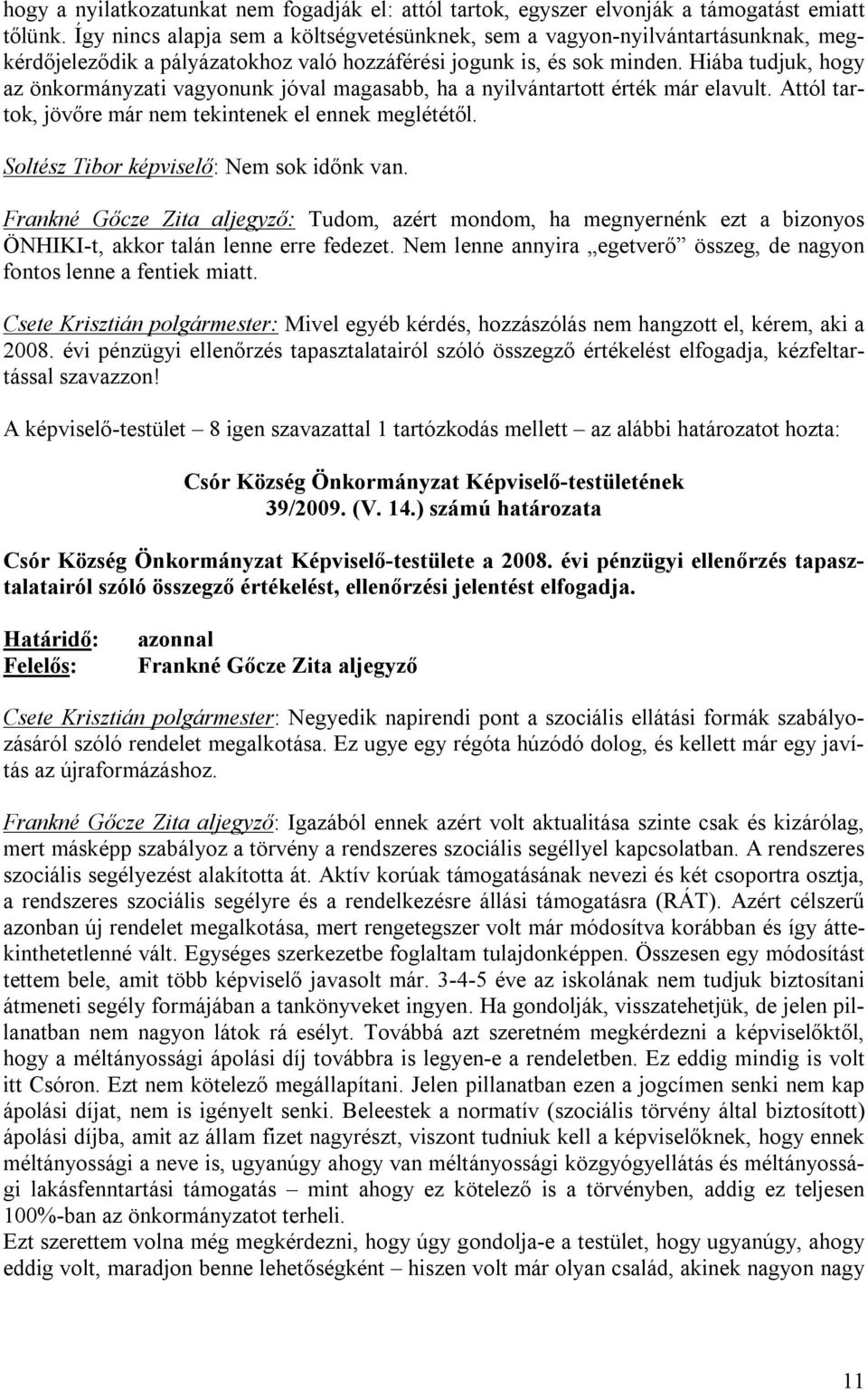 Hiába tudjuk, hogy az önkormányzati vagyonunk jóval magasabb, ha a nyilvántartott érték már elavult. Attól tartok, jövőre már nem tekintenek el ennek meglététől.