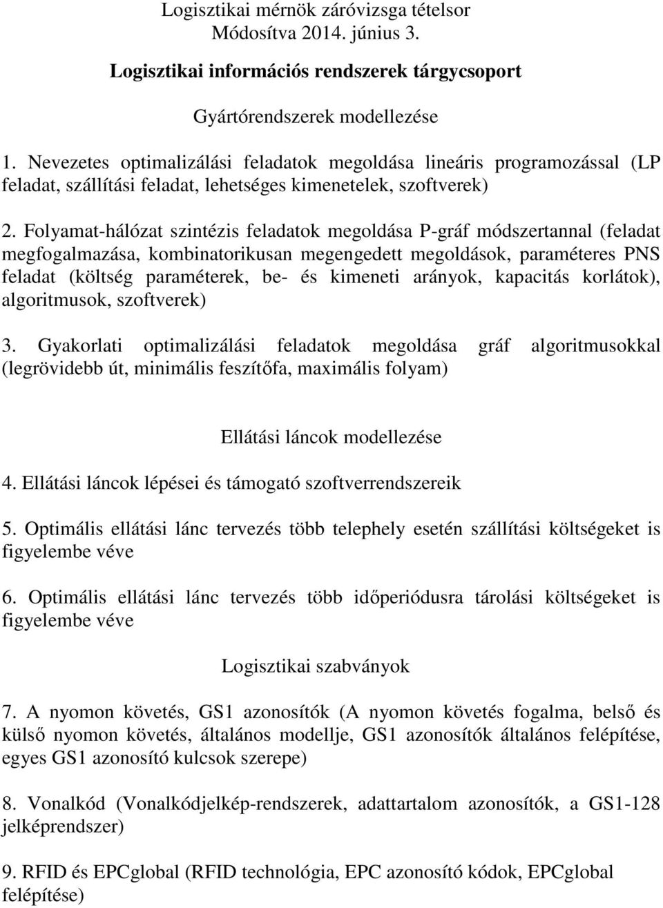 Folyamat-hálózat szintézis feladatok megoldása P-gráf módszertannal (feladat megfogalmazása, kombinatorikusan megengedett megoldások, paraméteres PNS feladat (költség paraméterek, be- és kimeneti