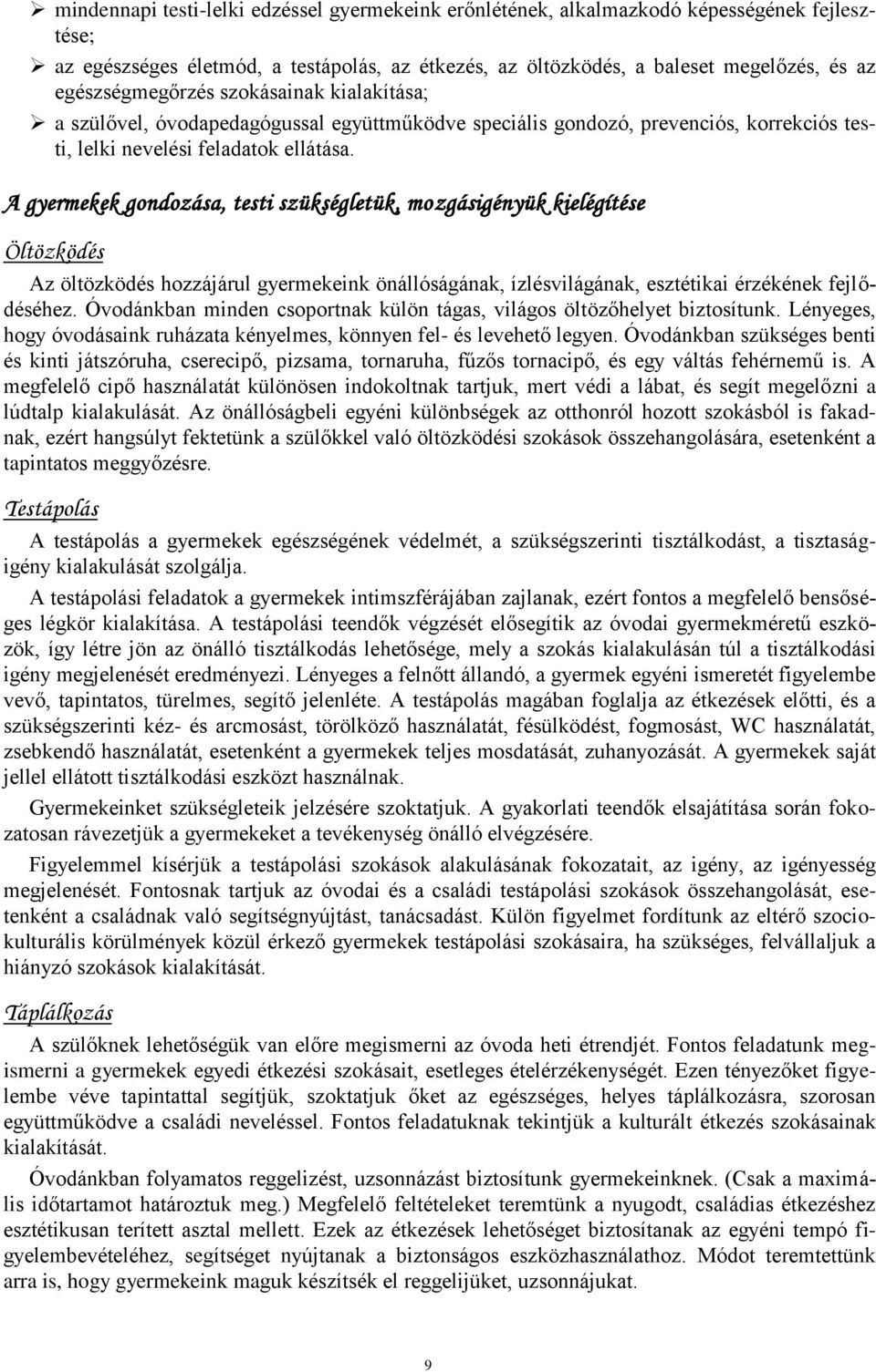 A gyermekek gondozása, testi szükségletük, mozgásigényük kielégítése Öltözködés Az öltözködés hozzájárul gyermekeink önállóságának, ízlésvilágának, esztétikai érzékének fejlődéséhez.