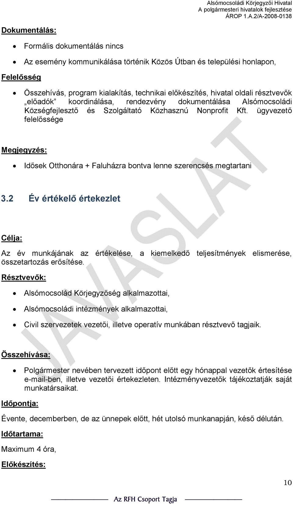 ügyvezető felelőssége Megjegyzés: Idősek Otthonára + Faluházra bontva lenne szerencsés megtartani 3.