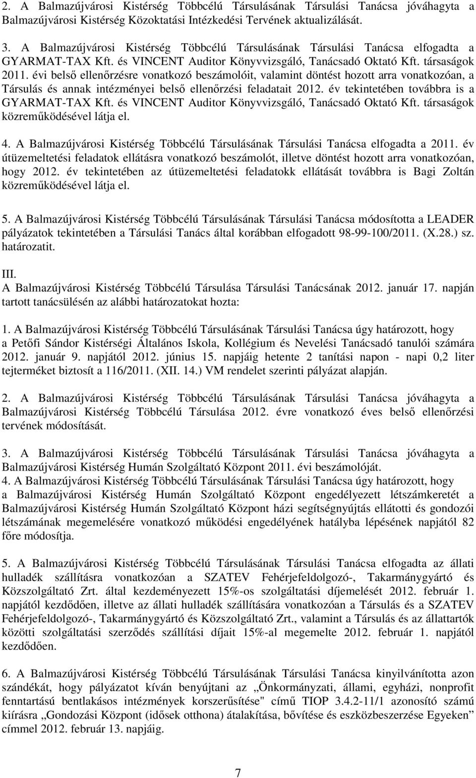 évi belsı ellenırzésre vonatkozó beszámolóit, valamint döntést hozott arra vonatkozóan, a Társulás és annak intézményei belsı ellenırzési feladatait 2012.