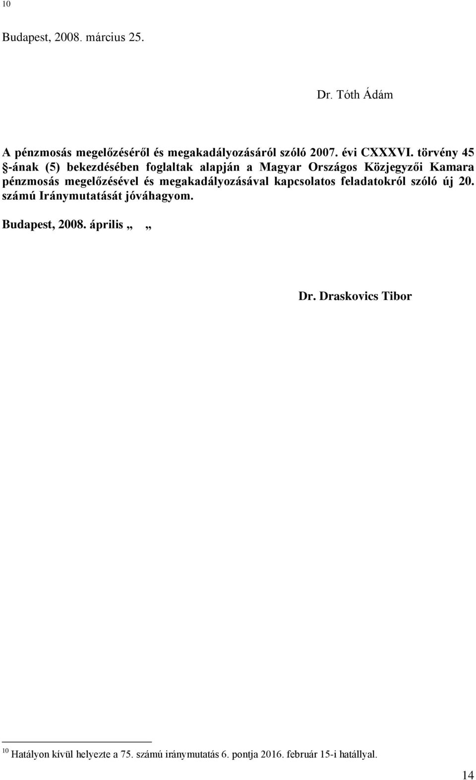 megakadályozásával kapcsolatos feladatokról szóló új 20. számú Iránymutatását jóváhagyom. Budapest, 2008.