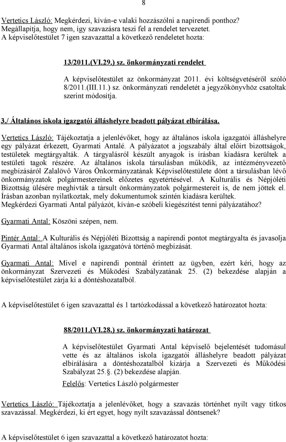 3./ Általános iskola igazgatói álláshelyre beadott pályázat elbírálása.