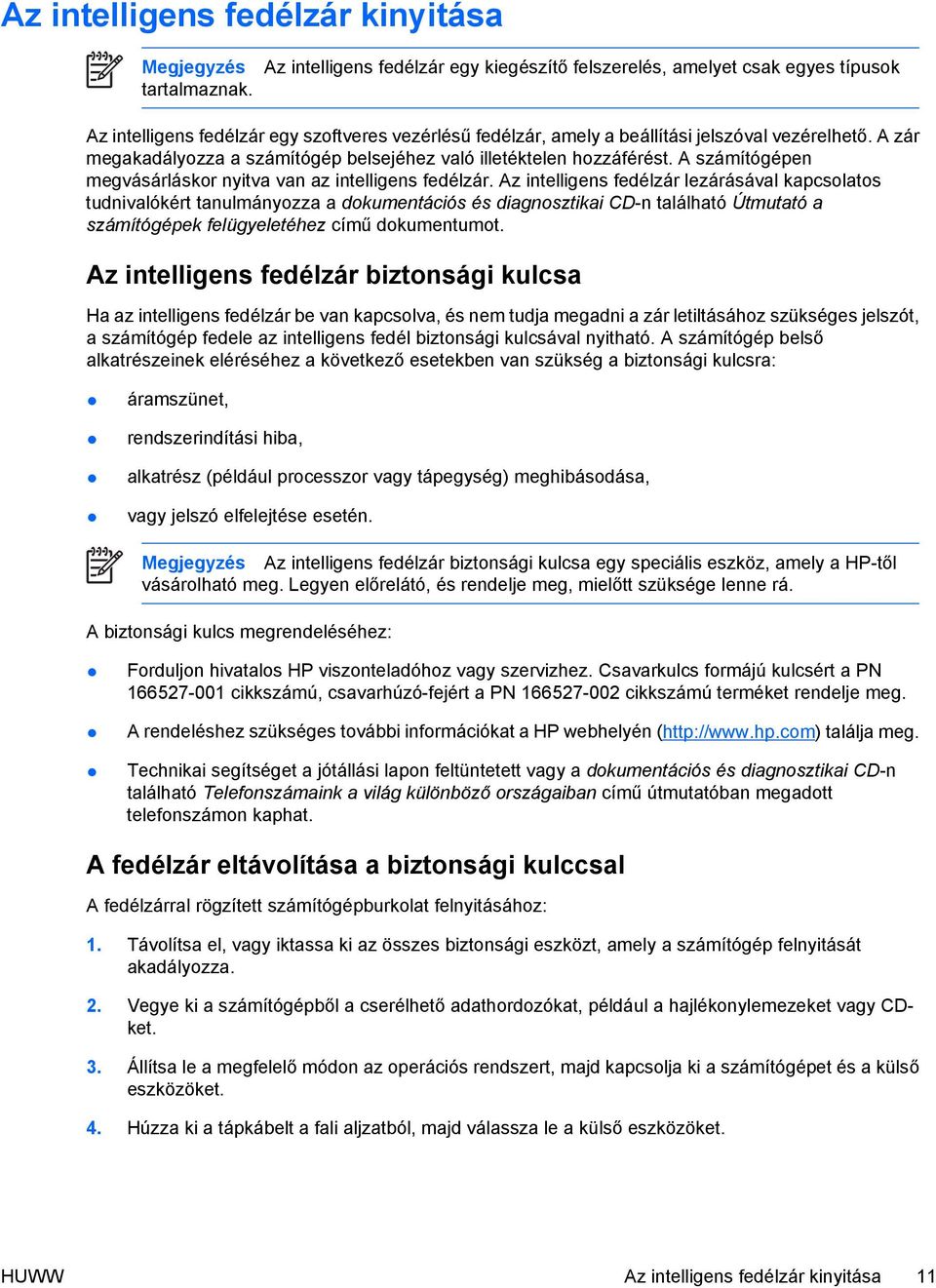 A zár megakadályozza a számítógép belsejéhez való illetéktelen hozzáférést. A számítógépen megvásárláskor nyitva van az intelligens fedélzár.