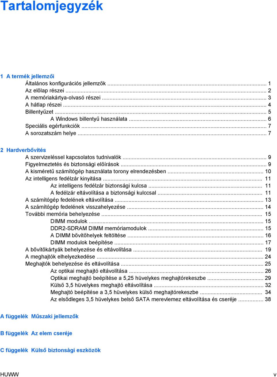 .. 9 A kisméretű számítógép használata torony elrendezésben... 10 Az intelligens fedélzár kinyitása... 11 Az intelligens fedélzár biztonsági kulcsa... 11 A fedélzár eltávolítása a biztonsági kulccsal.