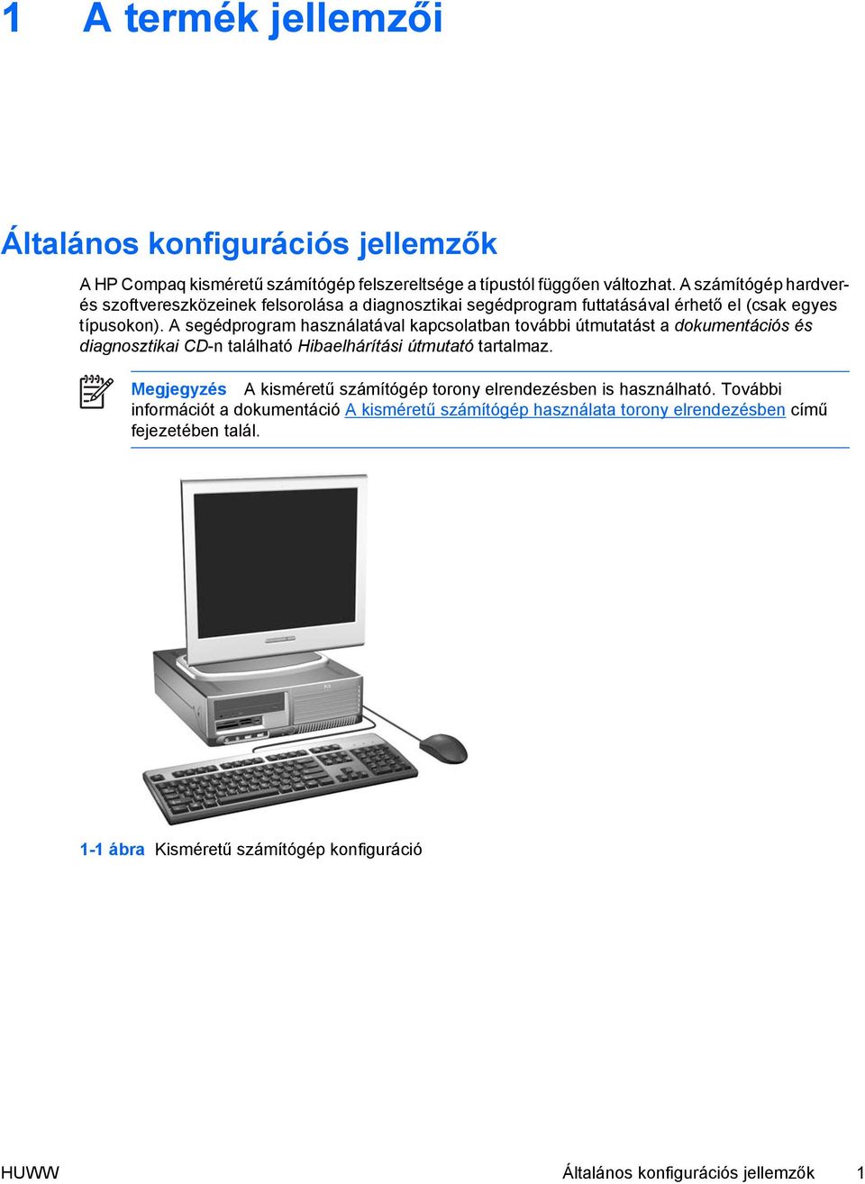 A segédprogram használatával kapcsolatban további útmutatást a dokumentációs és diagnosztikai CD-n található Hibaelhárítási útmutató tartalmaz.