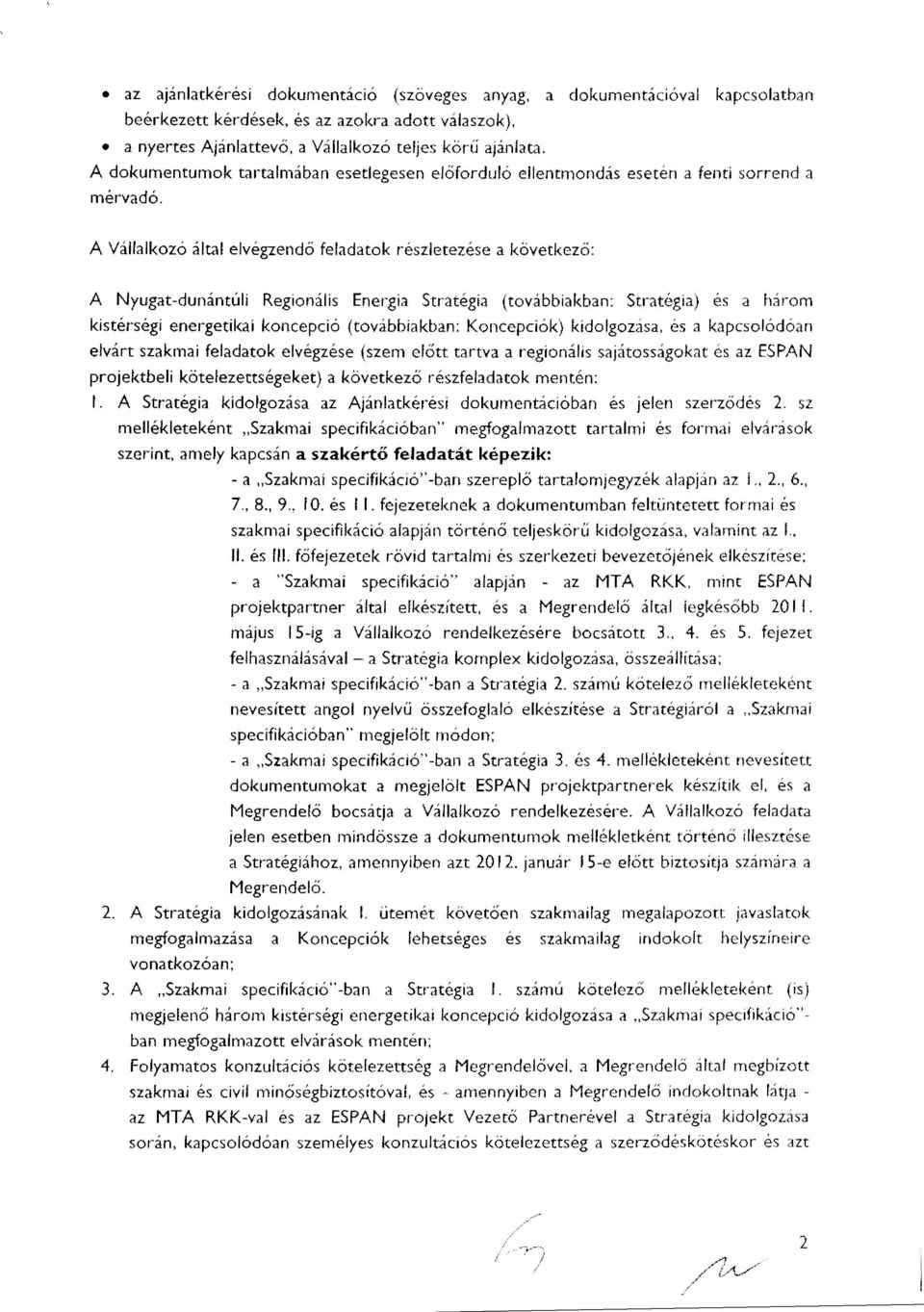 A Vállalkozó által elvégzend ő feladatok részletezése a következ ő : A Nyugat-dunántúl Regonáls Energa Stratéga (továbbakban : Stratéga) és a háro m kstérség energetka koncepcó (továbbakban :