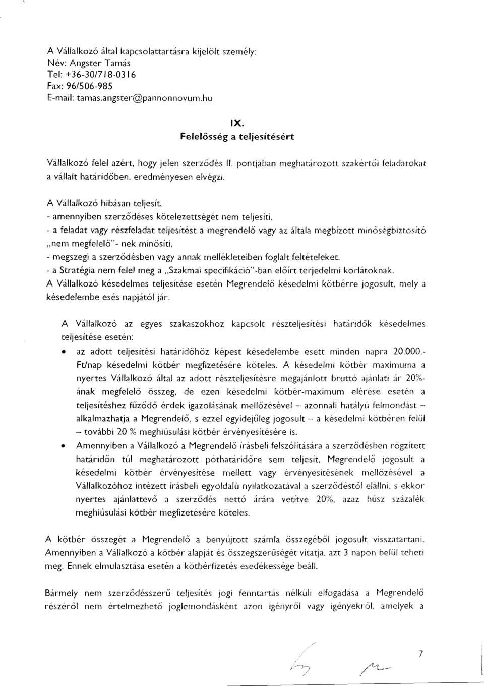 A Vállalkozó hbásan teljesít, - amennyben szerz ődéses kötelezettségét nem teljesít, - a feladat vagy részfeladat teljesítést a megrendelő vagy az általa megbízott mn őségbztosít ó nem megfelelő"-