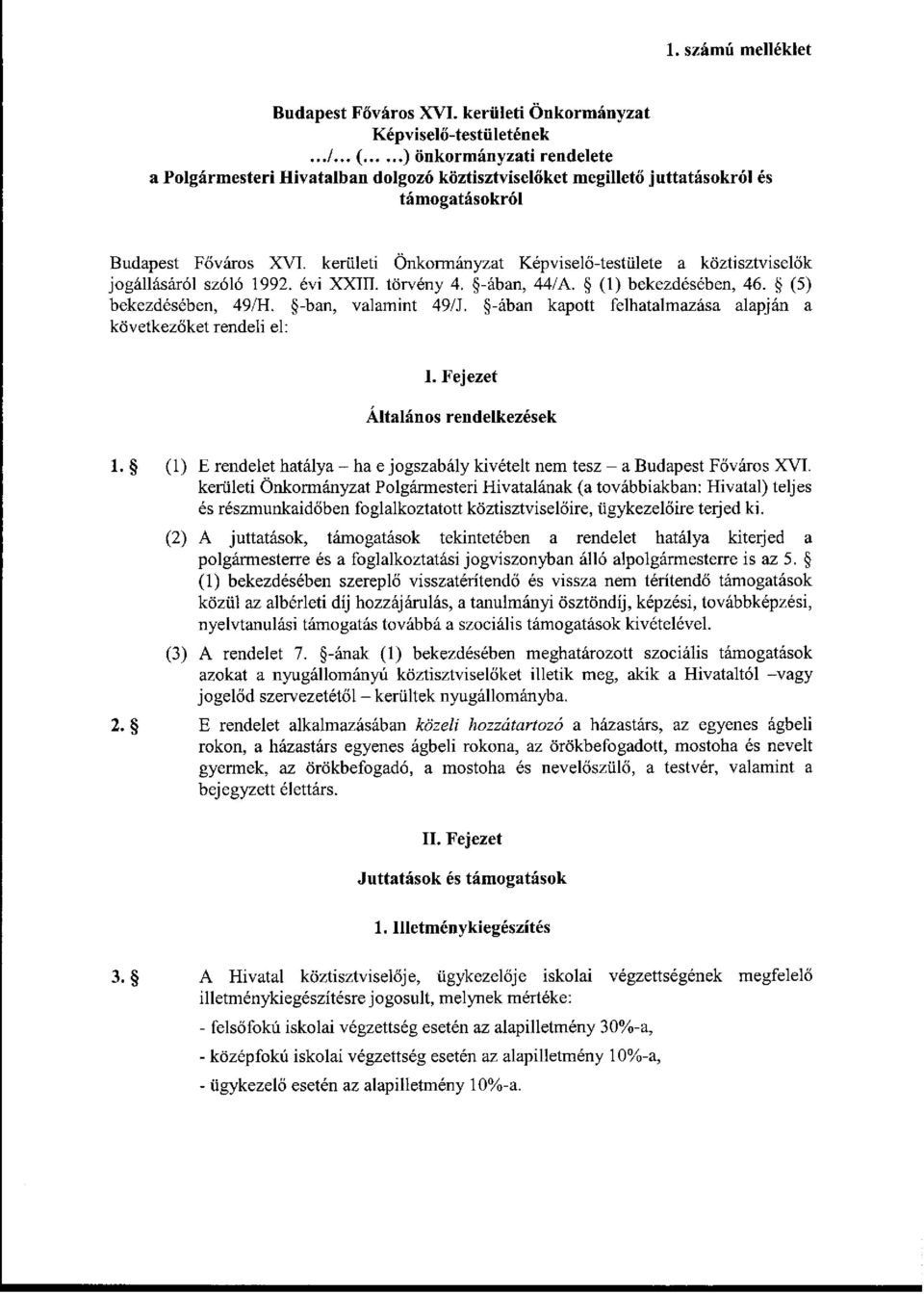 kerületi Önkormányzat Képviselő-testülete a köztisztviselők jogállásáról szóló 1992. évi XXIII. törvény 4. -ában, 44/A. (1) bekezdésében, 46. (5) bekezdésében, 49/H. -ban, valamint 49/J.