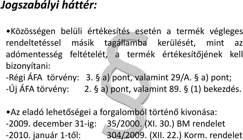 a) pont, valamint 29/A. a) pont; -Új ÁFA törvény: 2. a) pont, valamint 89. (1) bekezdés.