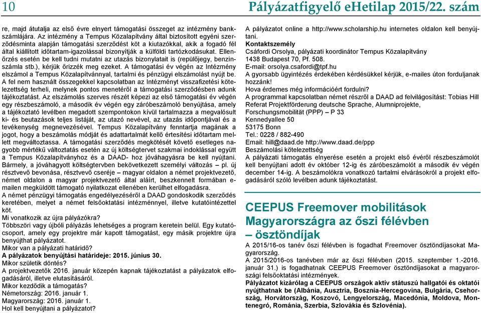 külföldi tartózkodásukat. Ellenőrzés esetén be kell tudni mutatni az utazás bizonylatait is (repülőjegy, benzinszámla stb.), kérjük őrizzék meg ezeket.