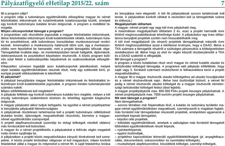 A program a mobilitást támogatja. Milyen célcsoportokat támogat a program?