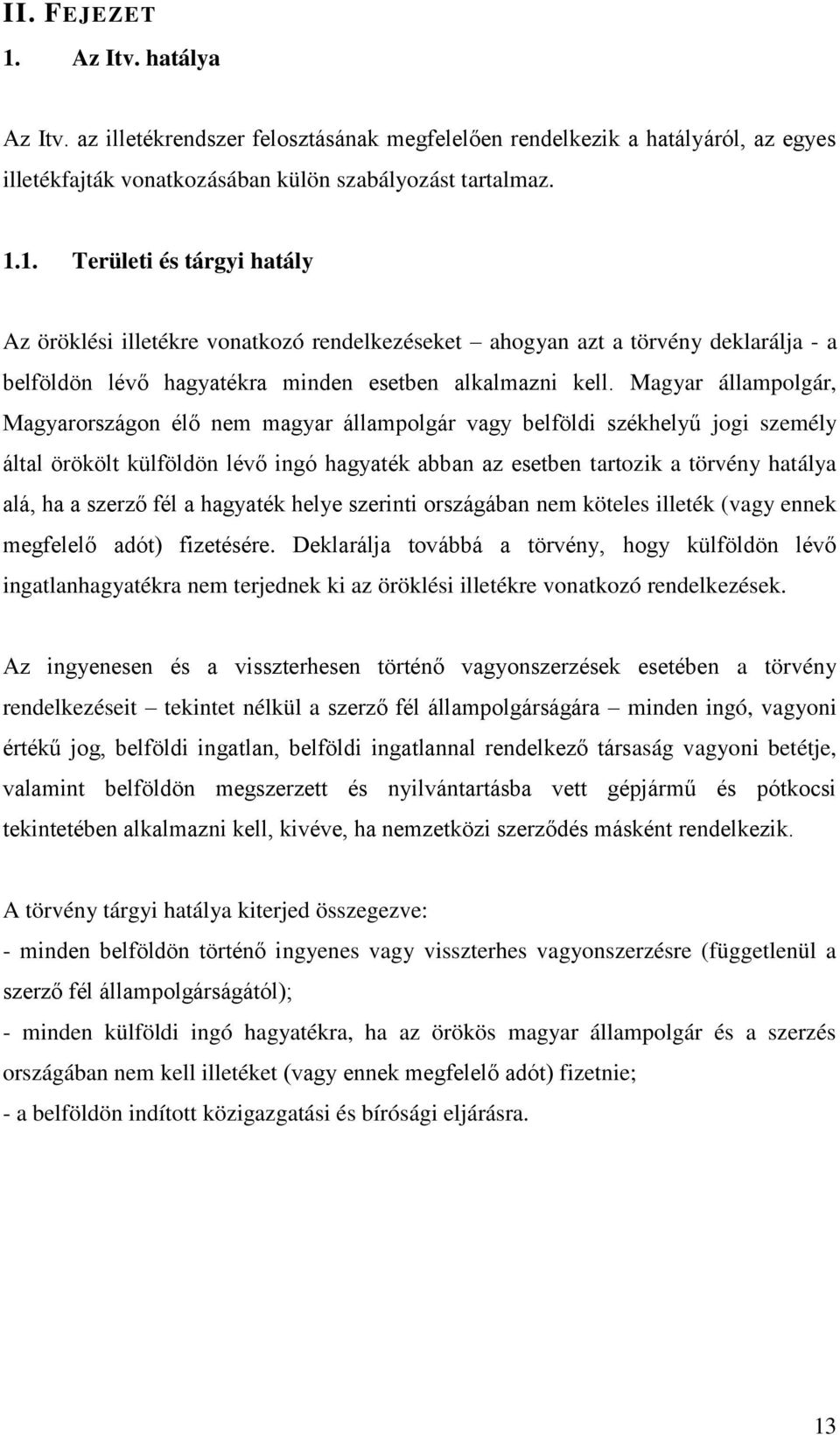 szerző fél a hagyaték helye szerinti országában nem köteles illeték (vagy ennek megfelelő adót) fizetésére.