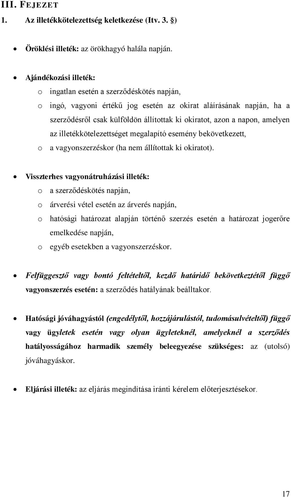 amelyen az illetékkötelezettséget megalapító esemény bekövetkezett, o a vagyonszerzéskor (ha nem állítottak ki okiratot).