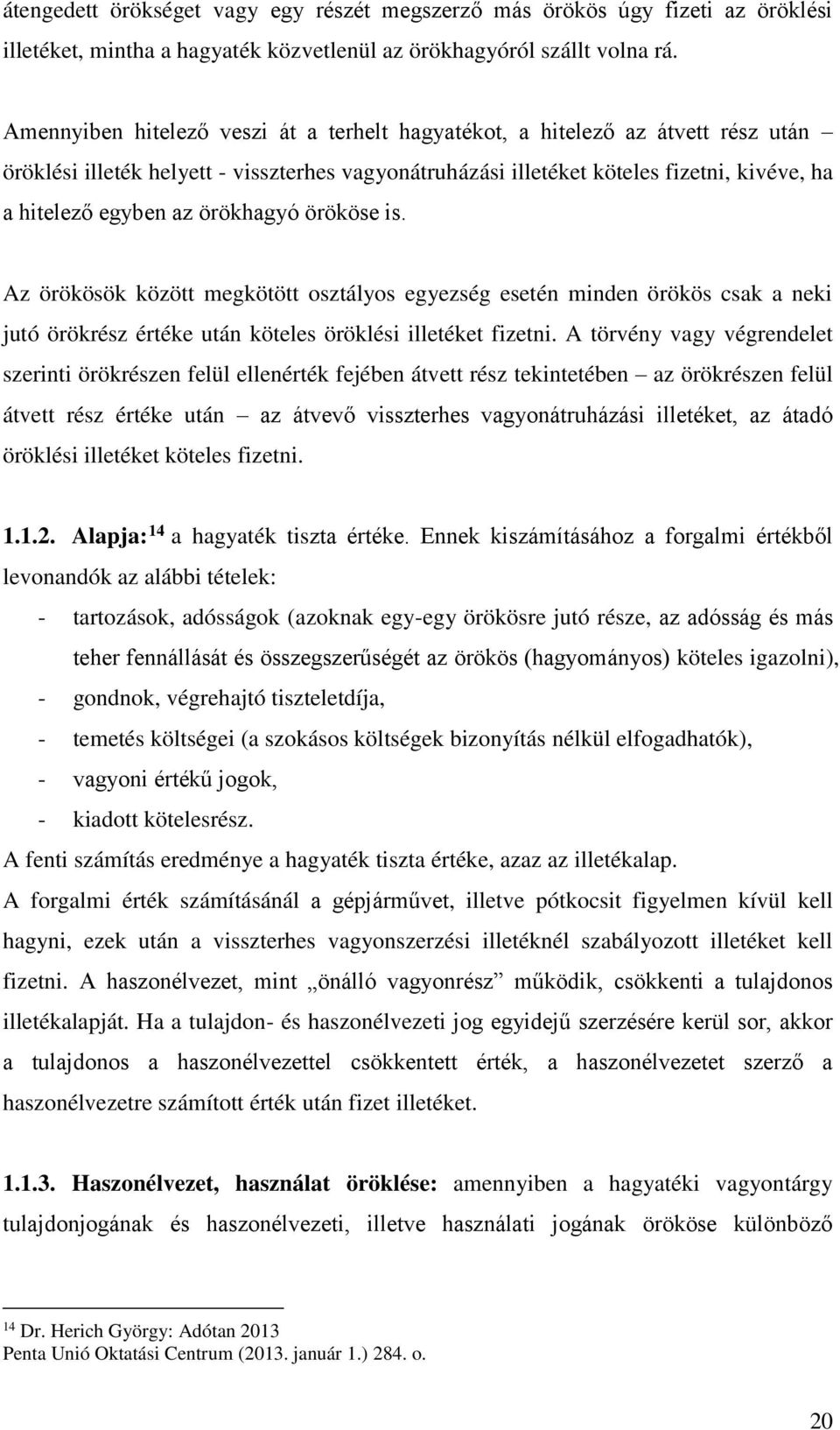 örökhagyó örököse is. Az örökösök között megkötött osztályos egyezség esetén minden örökös csak a neki jutó örökrész értéke után köteles öröklési illetéket fizetni.