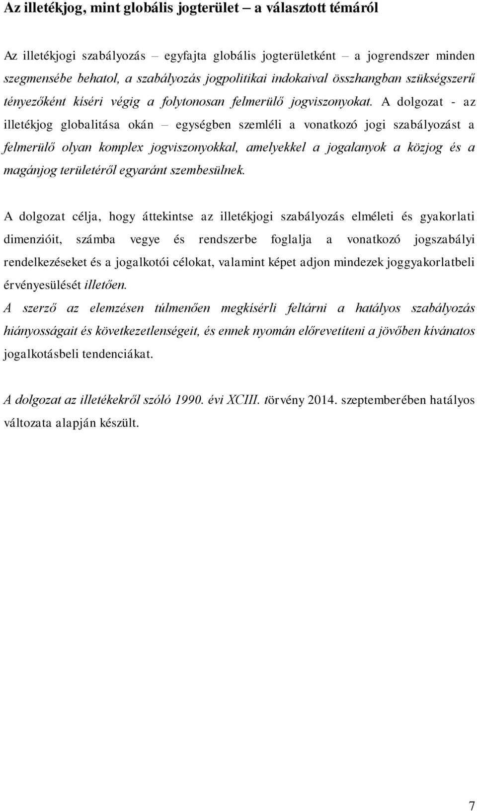 A dolgozat - az illetékjog globalitása okán egységben szemléli a vonatkozó jogi szabályozást a felmerülő olyan komplex jogviszonyokkal, amelyekkel a jogalanyok a közjog és a magánjog területéről