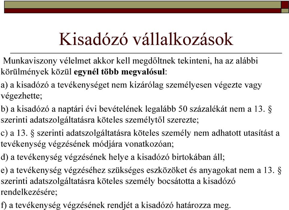 szerinti adatszolgáltatásra köteles személy nem adhatott utasítást a tevékenység végzésének módjára vonatkozóan; d) a tevékenység végzésének helye a kisadózó birtokában áll; e) a