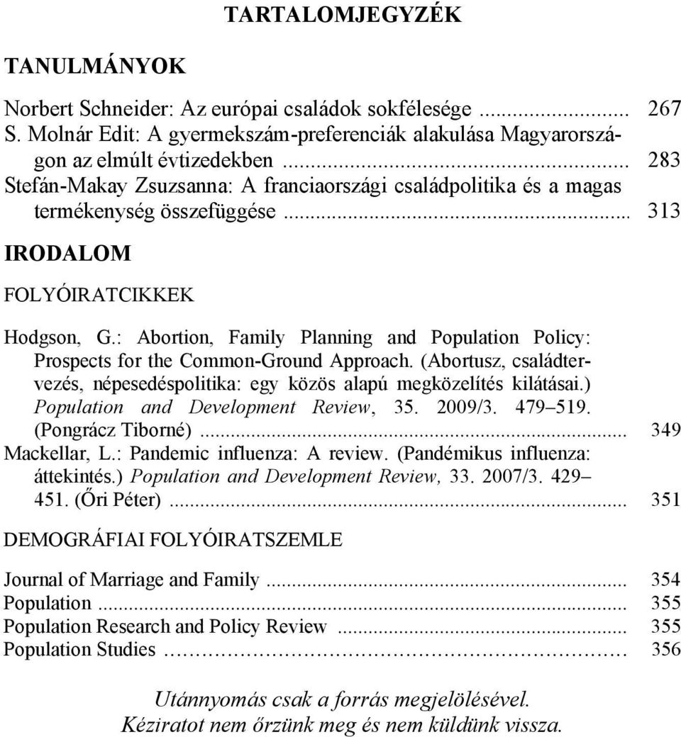 : Abortion, Family Planning and Population Policy: Prospects for the Common-Ground Approach. (Abortusz, családtervezés, népesedéspolitika: egy közös alapú megközelítés kilátásai.