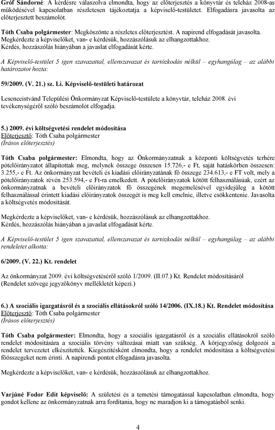 Képviselő-testületi határozat Lesenceistvánd Települési Önkormányzat Képviselő-testülete a könyvtár, teleház 2008. évi tevékenységéről szóló beszámolót elfogadja. 5.) 2009.