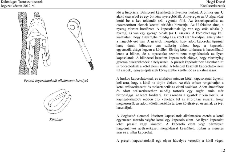 A kapcsolatnak így van egy erős oldala (a nyereg) és van egy gyenge oldala (az U csavar).